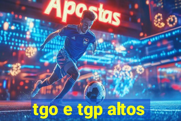 tgo e tgp altos